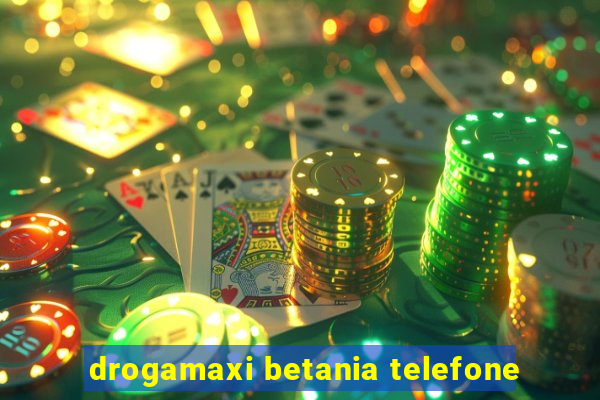 drogamaxi betania telefone